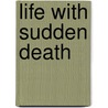 Life With Sudden Death door Michael Downing
