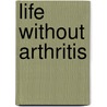 Life Without Arthritis by Jan de Vries