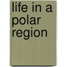 Life in a Polar Region by Carol K. Lindeen