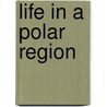 Life in a Polar Region door Carol K. Lindeen