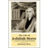 Life of Jedidiah Morse by Richard J. Moss
