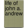 Life of John A. Andrew by Henry Greenleaf Pearson