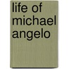 Life of Michael Angelo door Herman Grimm