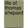 Life of Thomas Shepard by John Adams Albro