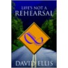 Life's Not A Rehearsal by David Ellis