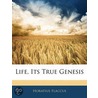 Life, Its True Genesis door Horatius Flaccus