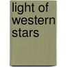 Light of Western Stars by Zane Gray