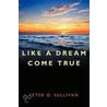 Like A Dream Come True door Peter O. Sullivan