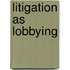 Litigation as Lobbying