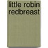Little Robin Redbreast