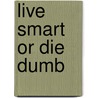 Live Smart or Die Dumb door Niles Rader