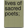 Lives Of Sacred Poets; door Robert Aris Willmott