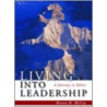 Living Into Leadership door Bowen H. McCoy