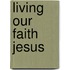 Living Our Faith Jesus