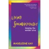 Living Serendipitously door Madeleine Kay