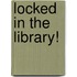 Locked in the Library!
