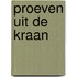 Proeven uit de kraan