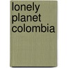 Lonely Planet Colombia by Thomas Et Al Kohnstamm