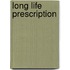 Long Life Prescription