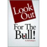 Look Out For The Bull! door Bill Bullington