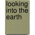 Looking Into The Earth