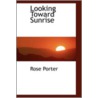 Looking Toward Sunrise door Rose Porter