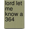 Lord Let Me Know A 364 door Onbekend