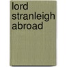 Lord Stranleigh Abroad door Robert Barr