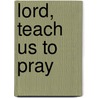 Lord, Teach Us To Pray by Tom Harmon
