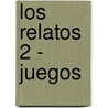 Los Relatos 2 - Juegos door Julio Cortázar