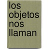 Los objetos nos llaman by Juan José Millás