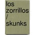 Los zorrillos / Skunks