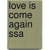 Love Is Come Again Ssa door Wilber Smith