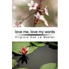 Love Me, Love My Words door Virginia Sue Le Master