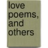 Love Poems, And Others