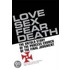 Love, Sex, Fear, Death