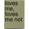 Loves Me, Loves Me Not door Romantic Novelists Association