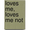 Loves Me, Loves Me Not by Laura A. Smit