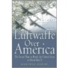 Luftwaffe Over America door Manfred Griehl