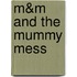 M&m and the Mummy Mess