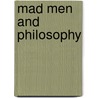 Mad Men And Philosophy by William Irwin