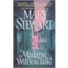 Madame, Will You Talk? by Mary Stewart