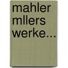 Mahler Mllers Werke... by Friedrich Müller