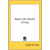 Make Life Worth Living door Joseph R. Sizoo