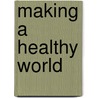 Making A Healthy World door Meri Koivusalo