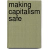 Making Capitalism Safe by Donald Rogers
