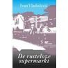 De rusteloze supermarkt