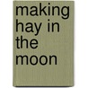 Making Hay In The Moon by Andrew Gibson