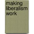 Making Liberalism Work