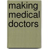 Making Medical Doctors door Timothy Jacobson